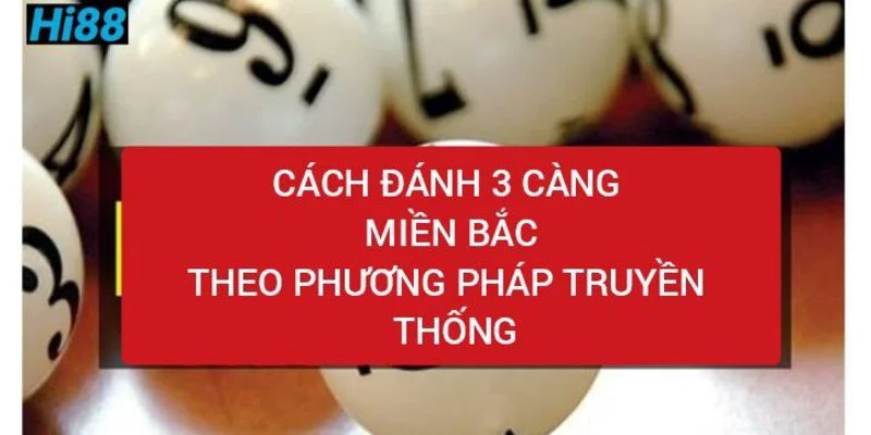 3 càng là gì? Dàn đề 3 càng miền bắc 10 số chơi là thắng 2 cach-danh-3-cang-mien-bac-theo-phuong-phap-truyen-thong